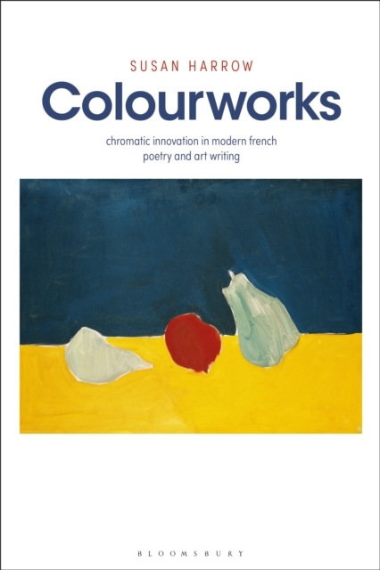 Colourworks : Chromatic Innovation in Modern French Poetry and Art Writing, Paperback / softback Book