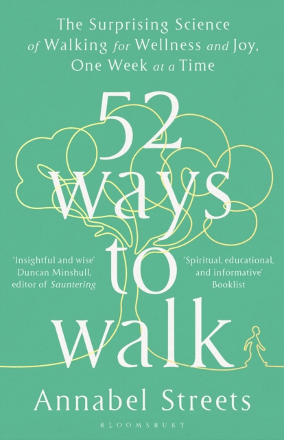 52 Ways to Walk : The Surprising Science of Walking for Wellness and Joy, One Week at a Time, Hardback Book