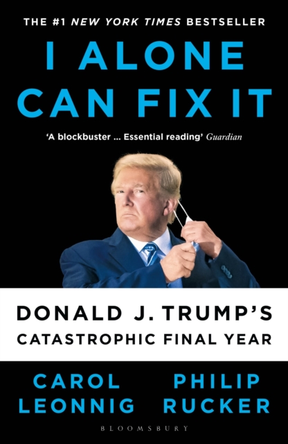 I Alone Can Fix It : Donald J. Trump's Catastrophic Final Year, Hardback Book