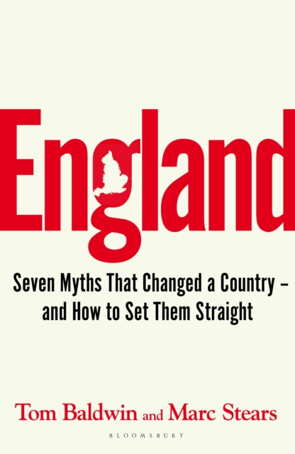England : Seven Myths That Changed a Country – and How to Set Them Straight, Hardback Book