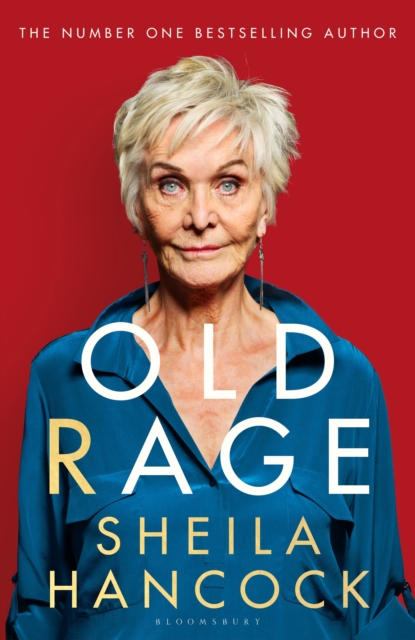Old Rage : 'One of our best-loved actor's powerful riposte to a world driving her mad' - DAILY MAIL, Hardback Book
