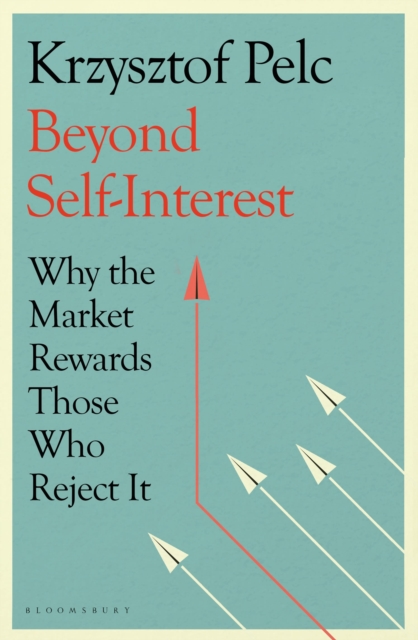 Beyond Self-Interest : Why the Market Rewards Those Who Reject It, Hardback Book