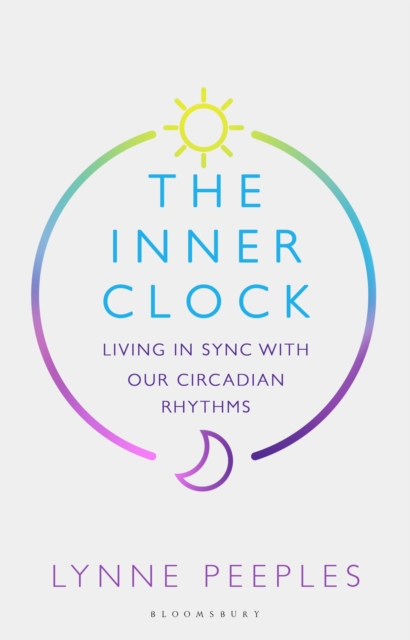 The Inner Clock : Living in Sync With Our Circadian Rhythms, Hardback Book