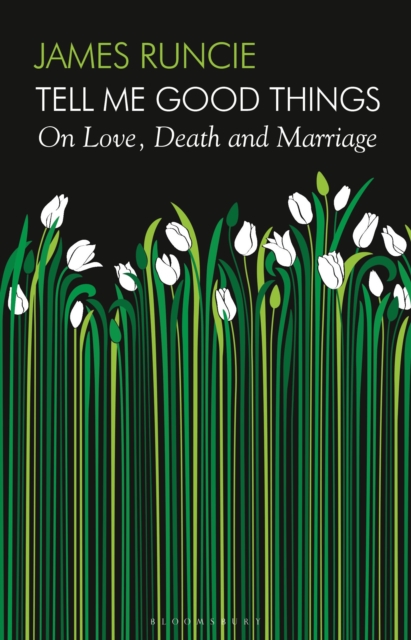 Tell Me Good Things : On Love, Death and Marriage, Hardback Book