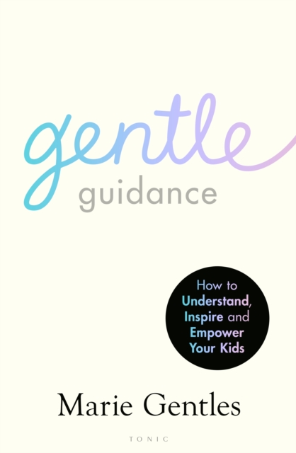 Gentle Guidance : How to Understand, Inspire and Empower Your Kids, PDF eBook