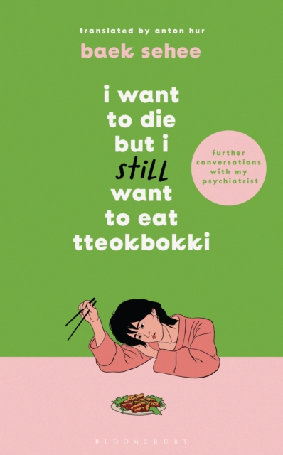 I Want to Die but I Still Want to Eat Tteokbokki : further conversations with my psychiatrist. Sequel to the Sunday Times and International bestselling Korean therapy memoir, Hardback Book