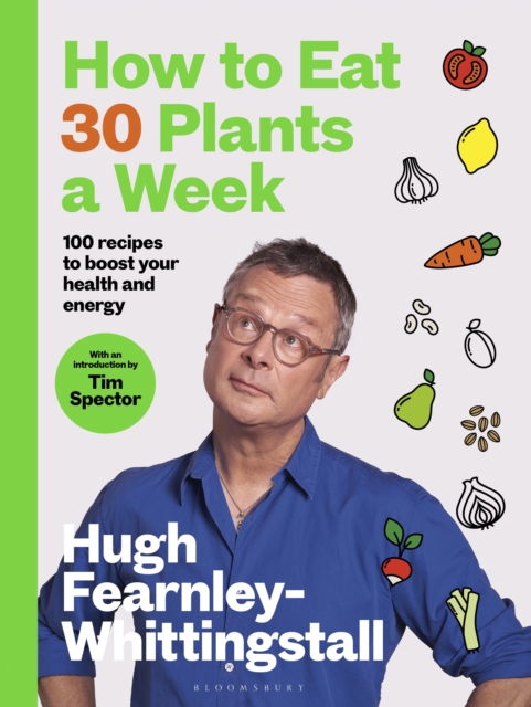 How to Eat 30 Plants a Week : 100 recipes to boost your health and energy - THE NO.1 SUNDAY TIMES BESTSELLER, EPUB eBook