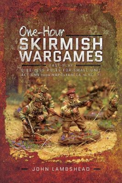 One-hour Skirmish Wargames : Fast-play Dice-less Rules for Small-unit Actions from Napoleonics to Sci-Fi, Paperback / softback Book