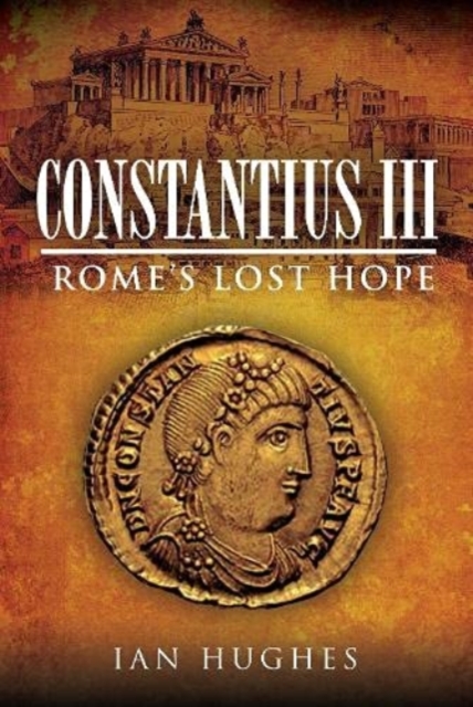 Constantius III : Rome's Lost Hope, Hardback Book