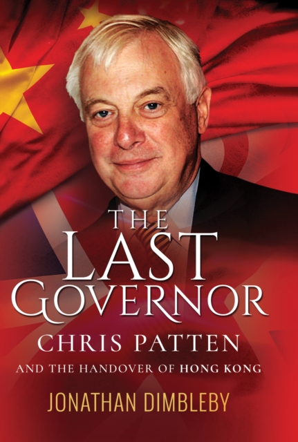 The Last Governor : Chris Patten and the Handover of Hong Kong, EPUB eBook