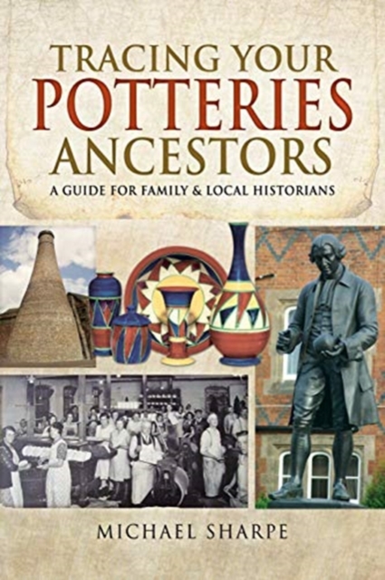 Tracing Your Potteries Ancestors : A Guide for Family & Local Historians, Paperback / softback Book