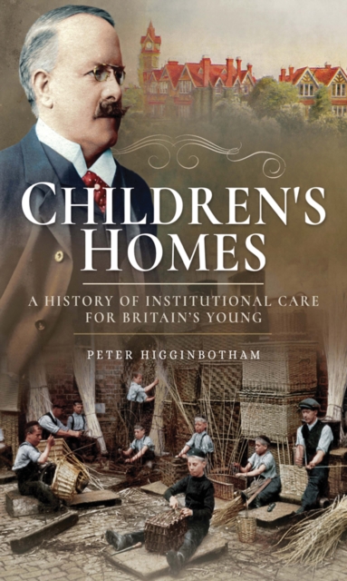 Children's Homes : A History of Institutional Care for Britain's Young, EPUB eBook
