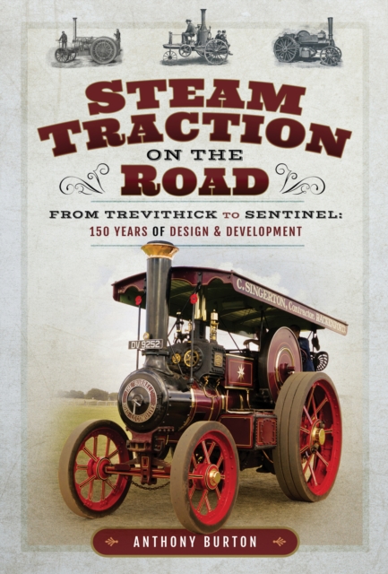 Steam Traction on the Road : From Trevithick to Sentinel: 150 Years of Design & Development, PDF eBook