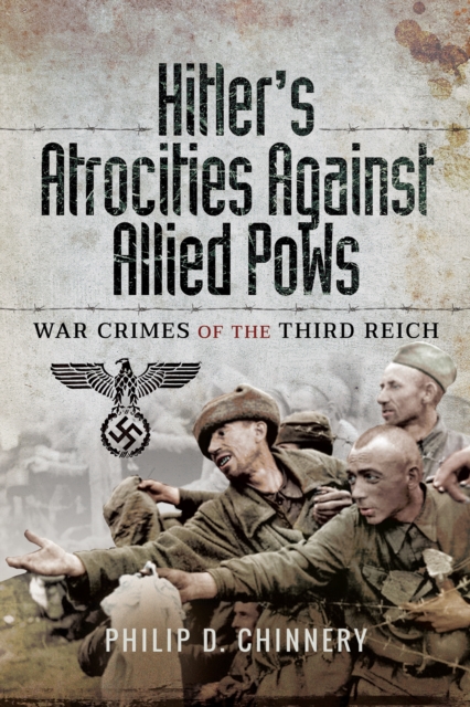 Hitler's Atrocities Against Allied PoWs : War Crimes of the Third Reich, PDF eBook