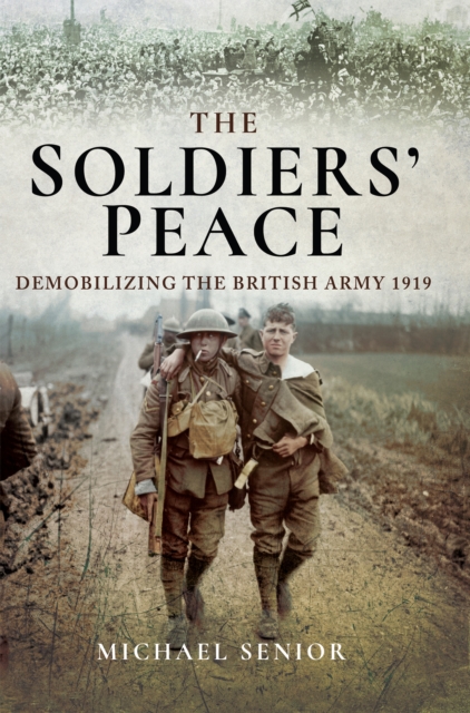 The Soldiers' Peace : Demobilizing the British Army, 1919, EPUB eBook