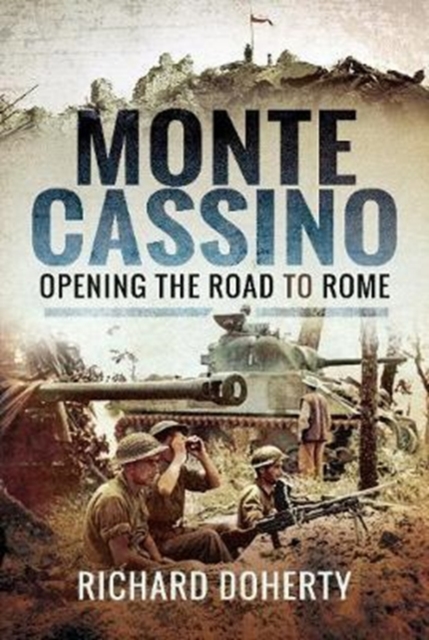 Monte Cassino : Opening the Road to Rome, Hardback Book