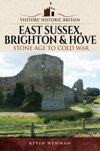 Visitors' Historic Britain: East Sussex, Brighton & Hove : Stone Age to Cold War, EPUB eBook