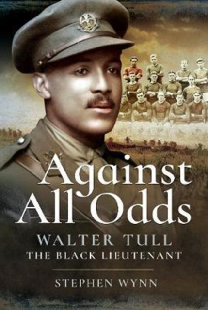Against All Odds : Walter Tull the Black Lieutenant, Hardback Book
