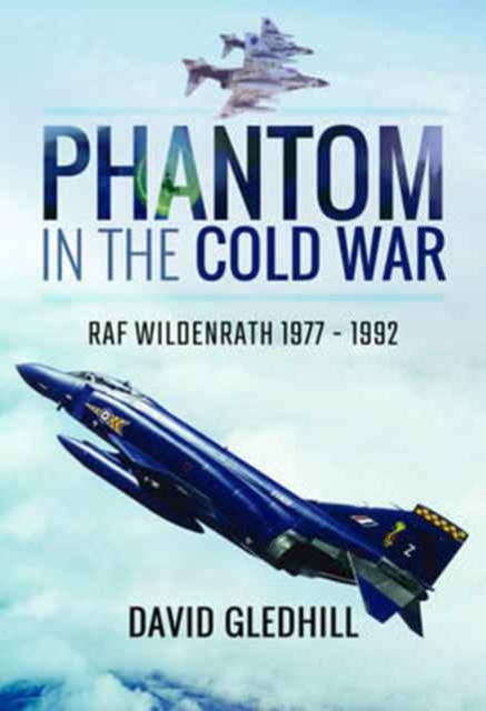 Phantom in the Cold War : RAF Wildenrath 1977 - 1992, Hardback Book