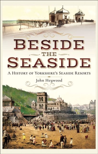 Beside the Seaside : A History of Yorkshire's Seaside Resorts, EPUB eBook