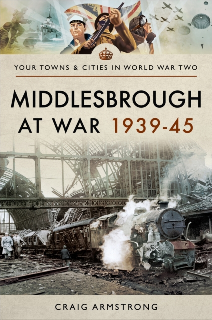 Middlesbrough at War 1939-45, PDF eBook