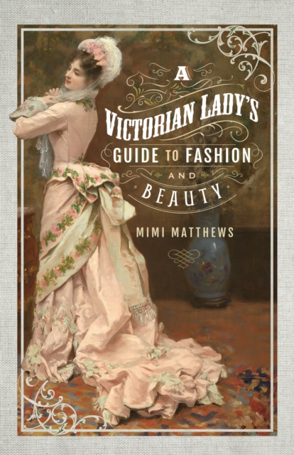 A Victorian Lady's Guide to Fashion and Beauty, EPUB eBook