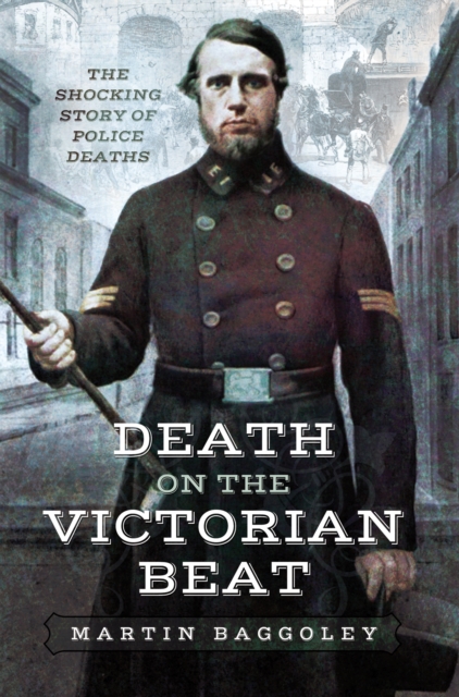 Death on the Victorian Beat : The Shocking Story of Police Deaths, EPUB eBook