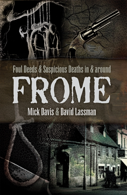 Foul Deeds & Suspicious Deaths in & Around Frome, PDF eBook