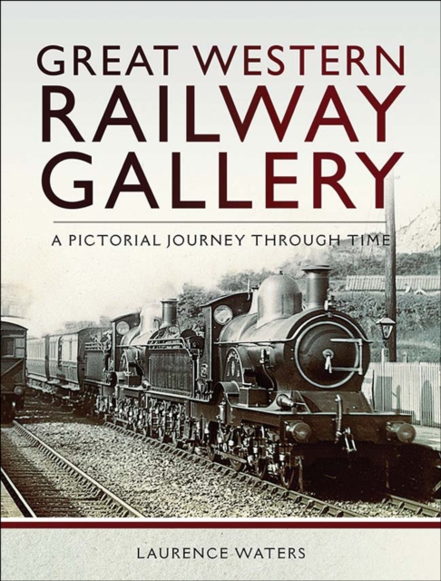Great Western: Railway Gallery : A Pictorial Journey Through Time, EPUB eBook
