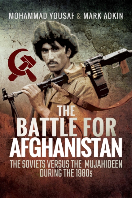 The Battle for Afghanistan : The Soviets Versus the Majahideen During the 1980s, PDF eBook