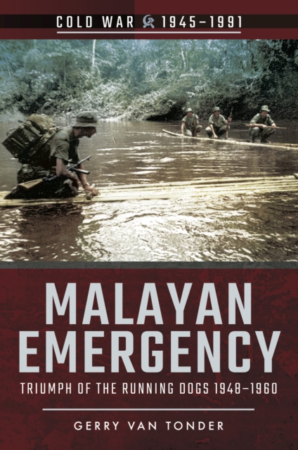 Malayan Emergency : Triumph of the Running Dogs, 1948-1960, EPUB eBook