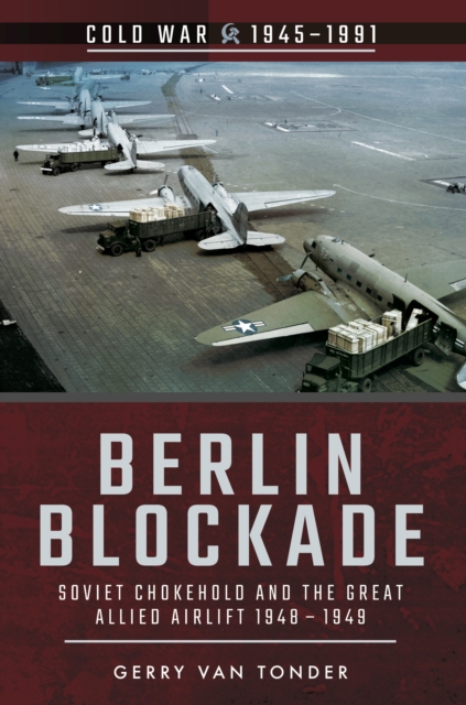 Berlin Blockade : Soviet Chokehold and the Great Allied Airlift 1948-1949, EPUB eBook
