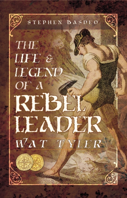 The Life & Legend of a Rebel Leader: Wat Tyler, EPUB eBook