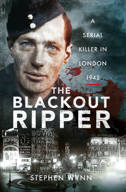 The Blackout Ripper : A Serial Killer in London, 1942, PDF eBook