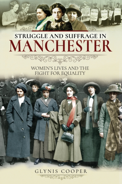 Struggle and Suffrage in Manchester : Women's Lives and the Fight for Equality, PDF eBook