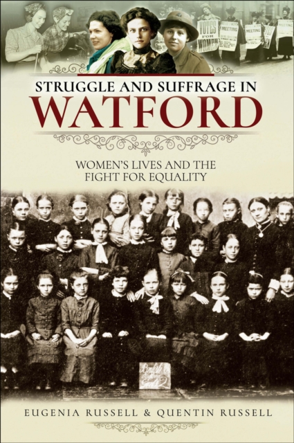 Struggle and Suffrage in Watford : Women's Lives and the Fight for Equality, PDF eBook