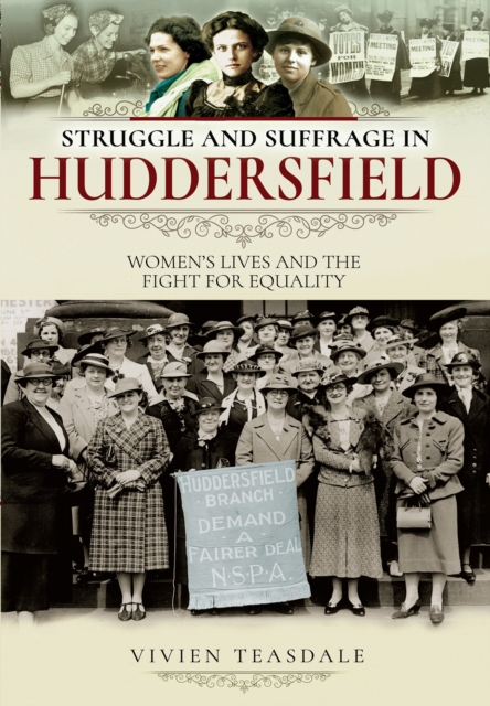 Struggle and Suffrage in Huddersfield : Women's Lives and the Fight for Equality, EPUB eBook