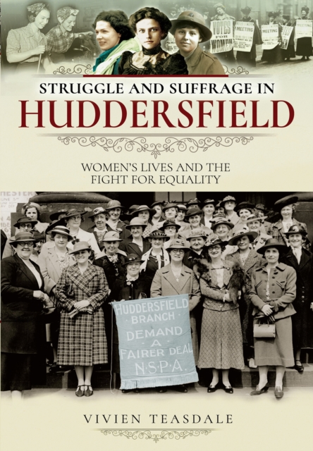 Struggle and Suffrage in Huddersfield : Women's Lives and the Fight for Equality, PDF eBook