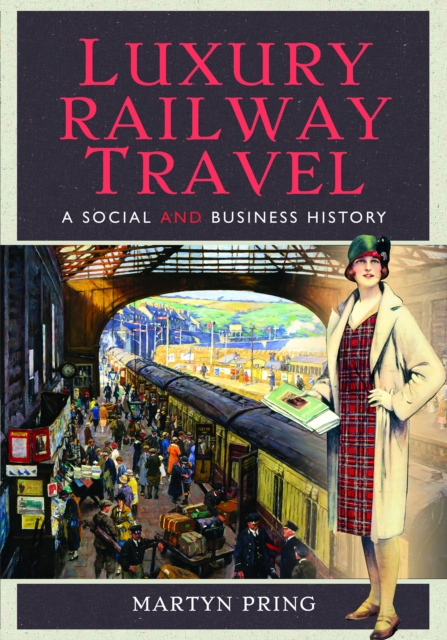 Luxury Railway Travel : A Social and Business History, EPUB eBook