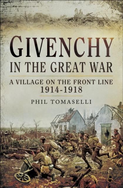 Givenchy in the Great War : A Village on the Front Line, 1914-1918, PDF eBook