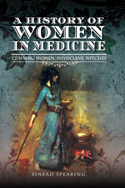 A History of Women in Medicine : Cunning Women, Physicians, Witches, EPUB eBook