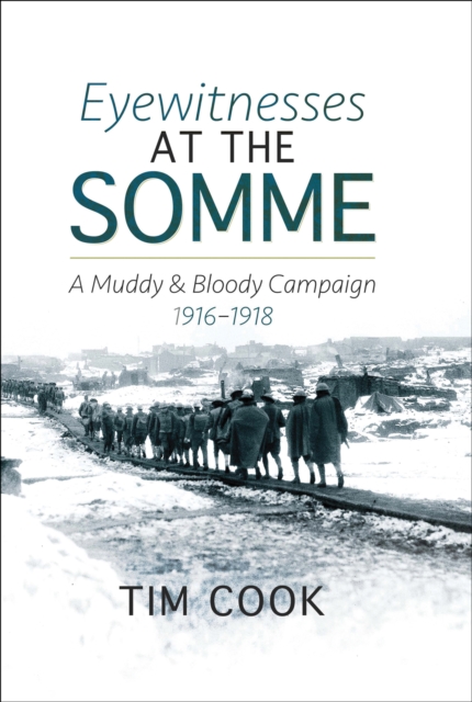 Eyewitnesses at the Somme : A Muddy and Bloody Campaign, 1916-1918, PDF eBook