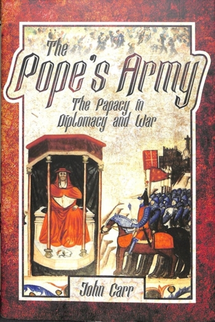 The Pope's Army : The Papacy in Diplomacy and War, Hardback Book