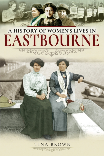 A History of Women's Lives in Eastbourne, EPUB eBook