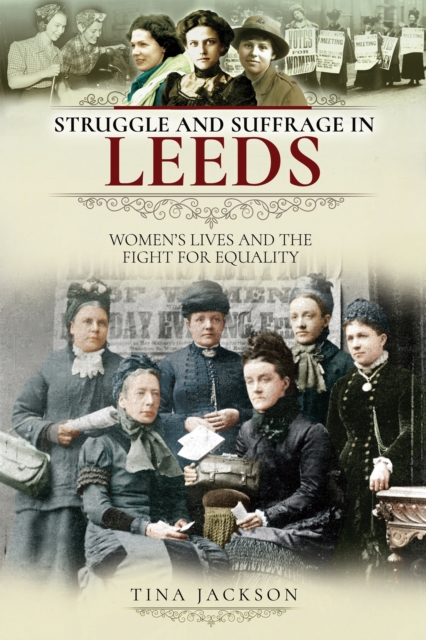 Struggle and Suffrage in Leeds : Women's Lives and the Fight for Equality, PDF eBook
