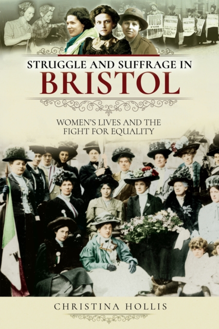 Struggle and Suffrage in Bristol : Women's Lives and the Fight for Equality, EPUB eBook