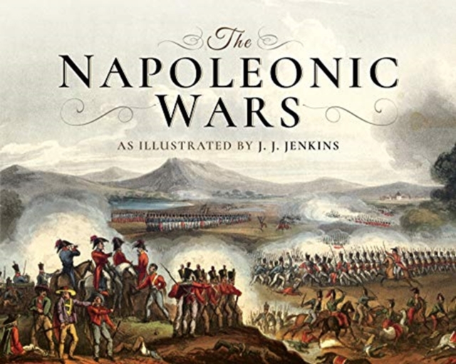 The Napoleonic Wars : As Illustrated by J J Jenkins, Hardback Book