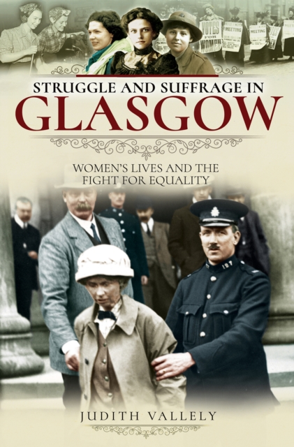 Struggle and Suffrage in Glasgow : Women's Lives and the Fight for Equality, EPUB eBook
