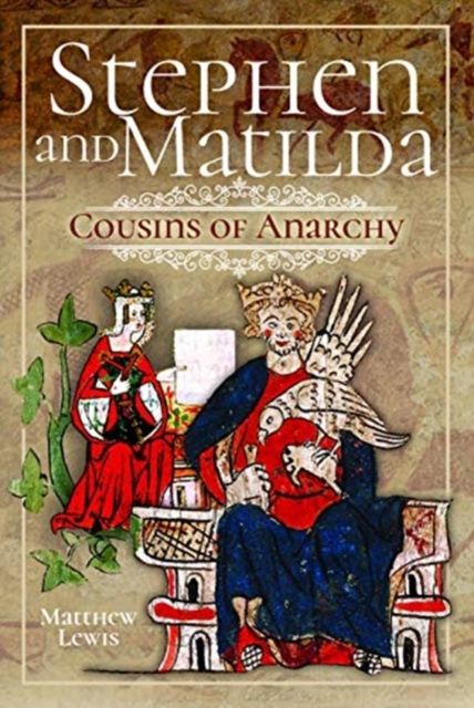 Stephen and Matilda's Civil War : Cousins of Anarchy, Hardback Book
