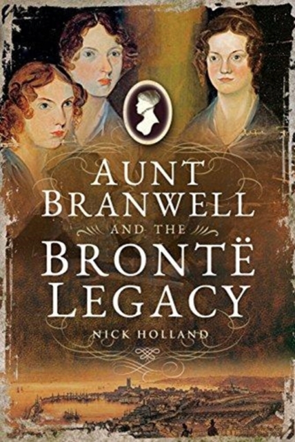 Aunt Branwell and the Bront  Legacy, Paperback / softback Book